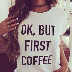 Ženska majica z napisom OK, ampak najprej kava