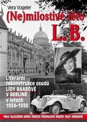 Vera Vogeler - (Ne)milostivé leto L. B. - Literárna rekonštrukcia osudov Lídy Baarovej v Berlíne 1934-1938, KNIHA PD_1010939